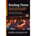 Scaling Force: Dynamic Decision Making Under Threat of Violence - Paperback