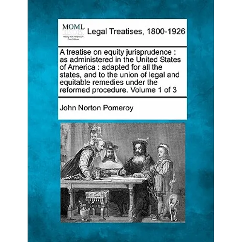 A treatise on equity jurisprudence: as administered in the United States of America: adapted for all the states, and to the union of legal and equitab - Paperback