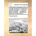 A New Guide to the English Tongue: In Five Parts. Containing, I. Words, Both Common and Proper, ... V. Forms of Prayer for Children, ... Designed for - Paperback