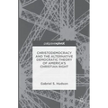 Christodemocracy and the Alternative Democratic Theory of America's Christian Right - Hardcover