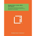 Burke Golf Clubs, Bags And Balls: The Largest Factory In The World Devoted To The Manufacture Of Golf Equipment Exclusively - Paperback