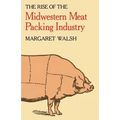 The Rise of the Midwestern Meat Packing Industry - Paperback
