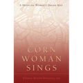 Corn Woman Sings: A Medicine Woman's Dream Map - Paperback