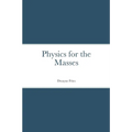 Physics for the Masses - Paperback