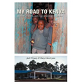 My Road to Kenya: A Story of Faith, Hope and Democracy in Action - Hardcover