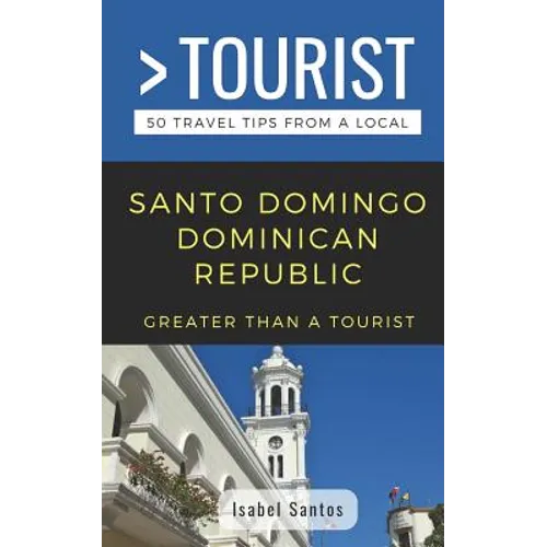 Greater Than a Tourist- Santo Domingo Dominican Republic: 50 Travel Tips from a Local - Paperback