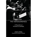 Beyond the Handsomeness: A Biography of Thomas Schippers - Paperback