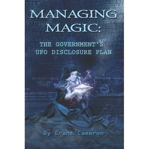 Managing Magic: The Government's UFO Disclosure Plan - Paperback