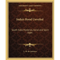 India's Hood Unveiled: South India Mysteries, Astral and Spirit Sight - Paperback