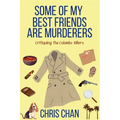Some of My Best Friends are Murderers: Chris Chan's Nonfiction Mystery Criticism Series - Paperback