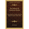 The Defense Of Charleston Harbor: Including Fort Sumter And The Adjacent Islands 1863-1865 - Hardcover