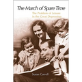 The March of Spare Time: The Problem and Promise of Leisure in the Great Depression - Paperback