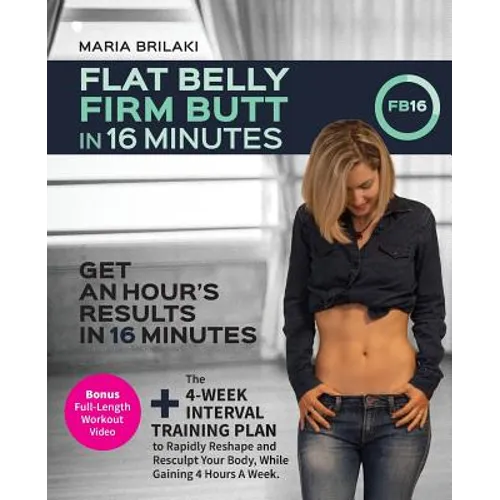 Flat Belly, Firm Butt In 16 Minutes: Get An Hour's Results, In 16 Minutes. - Paperback