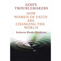 God's Troublemakers: How Women of Faith Are Changing the World - Paperback