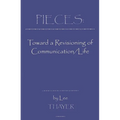 Pieces: Towards a Revisioning of Communication - Hardcover