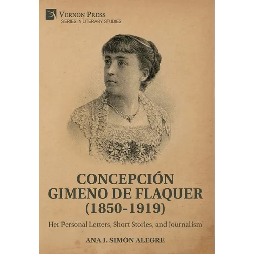 Concepción Gimeno de Flaquer (1850-1919): Her Personal Letters, Short Stories, and Journalism - Hardcover