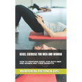 Kegel Exercise for Men and Woman: How to Perform Kegel for Both Men and Women and Their Benefits - Paperback