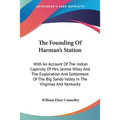 The Founding Of Harman's Station: With An Account Of The Indian Captivity Of Mrs. Jennie Wiley And The Exploration And Settlement Of The Big Sandy Val - Paperback