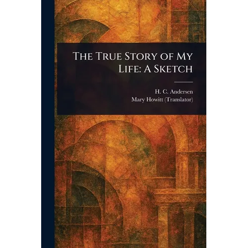 The True Story of My Life: A Sketch - Paperback