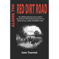 Along the Red Dirt Road: The uplifting historical novel rooted in the American Civil War/Great Depression era about secrecy, scandal, friendshi - Paperback