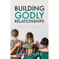 Building Godly Relationships: A Strong Foundation Supports What Is Built Upon It - Paperback
