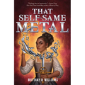 That Self-Same Metal (the Forge & Fracture Saga, Book 1) - Hardcover
