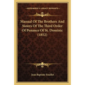 Manual Of The Brothers And Sisters Of The Third Order Of Penance Of St. Dominic (1852) - Paperback