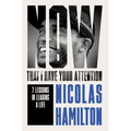 Now That I Have Your Attention: 7 Lessons in Leading a Life Bigger Than They Expect - Hardcover