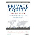 Private Equity in Action: Case Studies from Developed and Emerging Markets - Hardcover