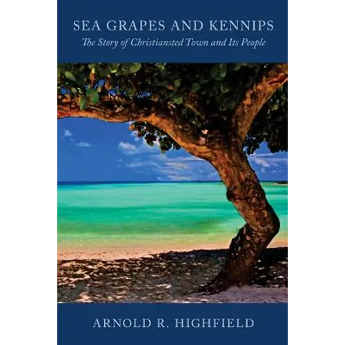 Sea Grapes and Kennips: The Story of Christiansted Town and Its People - Paperback