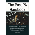 The Post PA Handbook: Your Guide to Life as a Post Production Assistant in Television and Movies - Paperback