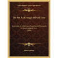 The Sin And Danger Of Self-Love: Described In A Sermon Preached At Plymouth, In New England, 1621 (1846) - Hardcover