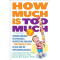 How Much Is Too Much? [Previously Published as How Much Is Enough?]: Raising Likeable, Responsible, Respectful Children -- From Toddlers to Teens -- I - Paperback