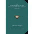 The Egyptian Book of the Dead and the Mysteries of Amenta - Hardcover