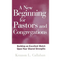 A New Beginning for Pastors and Congregations: Building an Excellent Match Upon Your Shared Strengths - Hardcover