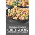 The Cookbook Companion for College Students: Explore Tasty Recipes Designed for Young Adults and College Students - Paperback
