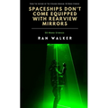 Spaceships Don't Come Equipped With Rearview Mirrors: 50-Word Stories - Paperback