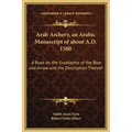 Arab Archery, an Arabic Manuscript of about A.D. 1500: A Book on the Excellence of the Bow and Arrow and the Description Thereof - Hardcover