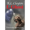 I, Ghost: A Paranormal Autobiography - Paperback