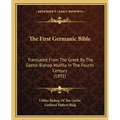 The First Germanic Bible: Translated From The Greek By The Gothic Bishop Wulfila In The Fourth Century (1891) - Paperback