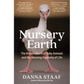 Nursery Earth: The Hidden World of Baby Animals and the Amazing Ingenuity of Life - Paperback