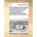 The Constitution of the State of Vermont, as Revised by the Council of Censors, and Recommended for the Consideration of the People. - Paperback