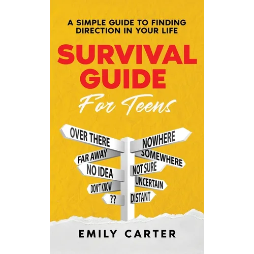 Survival Guide for Teens: A Simple Guide to Self-Discovery, Social Skills, Money Management and All the Most Essential Life Skills You Need to Learn a - Hardcover