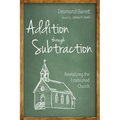 Addition Through Subtraction: Revitalizing the Established Church - Paperback