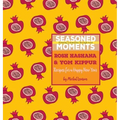 Seasoned Moments: Rosh Hashana & Yom Kippur: Recipes for a Happy New Year - Hardcover
