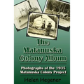 The Matanuska Colony Album: Photographs of the 1935 Matanuska Colony Project - Paperback