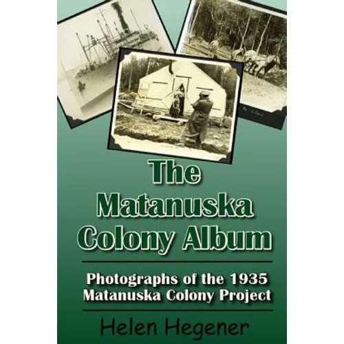 The Matanuska Colony Album: Photographs of the 1935 Matanuska Colony Project - Paperback