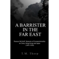 A Barrister in the Far East - Duncan McNeill: Memoirs of Extraterritoriality in China, Hong Kong and Japan (1891-1926) - Paperback