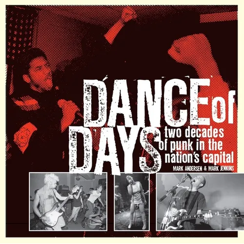 Dance of Days: Two Decades of Punk in the Nation's Capital - Paperback