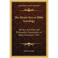 The Mystic Key or Bible Astrology: Being a Scientific and Philosophic Explanation of Bible Characters 1927 - Paperback